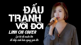 ĐẤU TRANH VỚI ĐỜI - ĐOÀN LÂM | Linh Chi Cover | Lúc bé chỉ muốn lớn để chắp cánh hiên ngang giữa đời