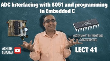 Lect 41 ADC Interfacing with 8051 and programming in Embedded C. (Analog to Digital Converter)