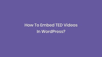 How To Embed TED Videos In WordPress?