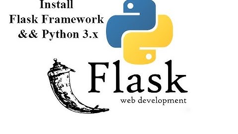 Flask Framework - Lesson 1: Install Flask Framework && Python 3.x   (Cài đặt FrameWork Flask)