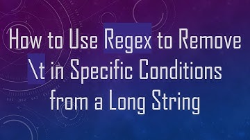 How to Use Regex to Remove \t in Specific Conditions from a Long String