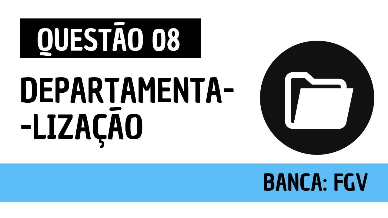 Questão 08 - Administração Geral - Departamentalização - FGV