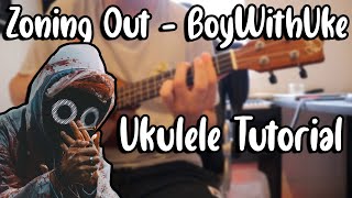 Zoning Out - BoyWithuke (Ukulele Tutorial)