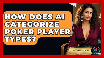 How Does AI Categorize Poker Player Types? - Poker Pro Academy