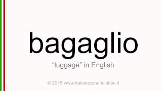 Correct Italian pronunciation of bagaglio, luggage