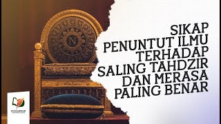 Sikap Penuntut Ilmu Terhadap Saling Tahdzir dan Merasa Paling Benar