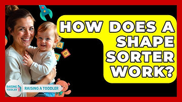 How Does A Shape Sorter Work? - Raising A Toddler