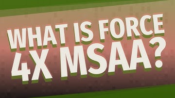 What is force 4x MSAA?