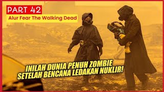 [PART 42] BERTAHAN HIDUP DI DUNIA PENUH ZOMBIE PEMANGSA MANUSIA! - ALUR CERITA FEAR THE WALKING DEAD