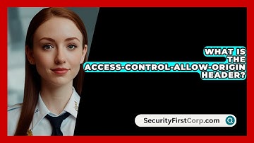 What Is The Access-Control-Allow-Origin Header? - SecurityFirstCorp.com