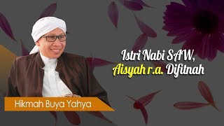 Istri Nabi SAW, Aisyah r.a. Difitnah - Hikmah Buya Yahya