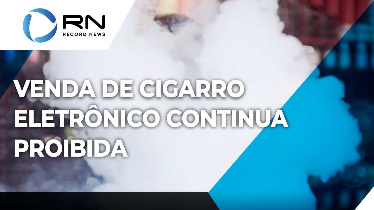 Anvisa mantém a proibição de venda do cigarro eletrônico