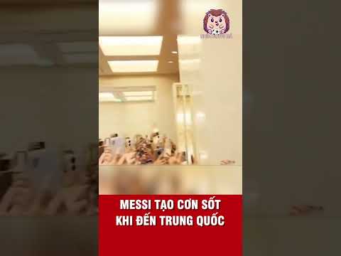 MESSI TẠO CƠN SỐT KHI ĐẾN TRUNG QUỐC