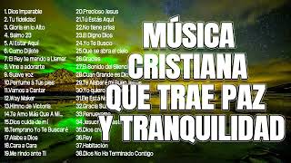 MÚSICA CRISTIANA QUE TRAE PAZ Y TRANQUILIDAD 2022 - GRANDES ÉXITOS DE ALABANZA Y ADORIACÓN