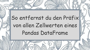 So entfernst du den Präfix von allen Zellwerten eines Pandas DataFrame