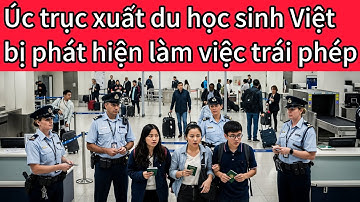 Úc trục xuất hàng loạt du học sinh Việt sau khi phát hiện làm việc vượt quy định visa