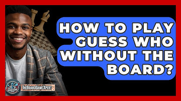 How To Play Guess Who Without The Board? - The Board Game Xpert
