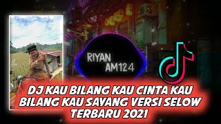 DJ kau bilang kau cinta kau bilang kau sayang versi selow Ful bas || Viral diTiktok 2021