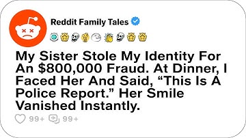 Mijn zus stal mijn identiteit voor een fraude van $ 800.000. Tijdens het diner stond ik haar rech...