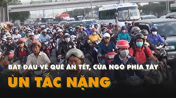 Người dân bắt đầu về quê ăn Tết, cửa ngõ phía Tây ùn tắc nặng