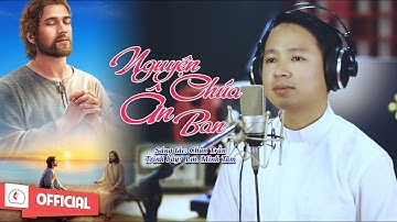 Nguyện Chúa Ân Ban || Sáng tác :Thầy Chân Trần ||Tb Lm. Nguyễn Minh Tâm ||Official MV Thánh Ca