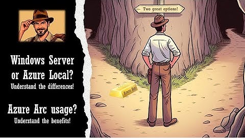 Azure Local vs. Windows Server 2025: Two great options - understand the differences!