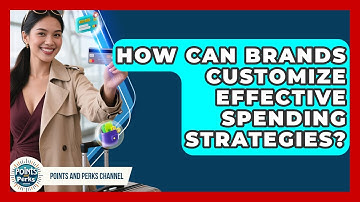 How Can Brands Customize Effective Spending Strategies? | Points and Perks Channel News
