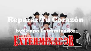 Video thumbnail of "Reparar Tu Corazón - Grupo Exterminador"