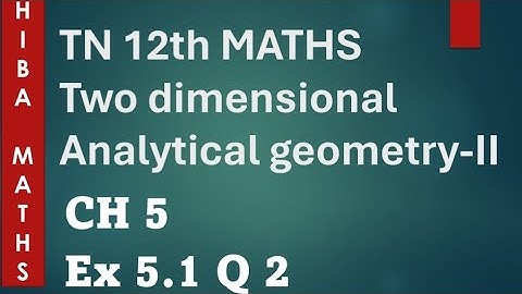 12th maths two dimensional analytical geometry II chapter 5 exercise 5.1 question 2 hiba maths