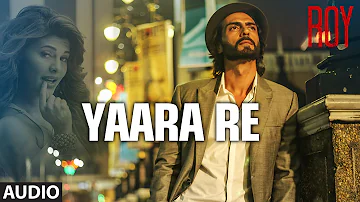 Official: 'Yaara Re' Full AUDIO SONG | Roy | Ankit Tiwari | K.K | T-SERIES