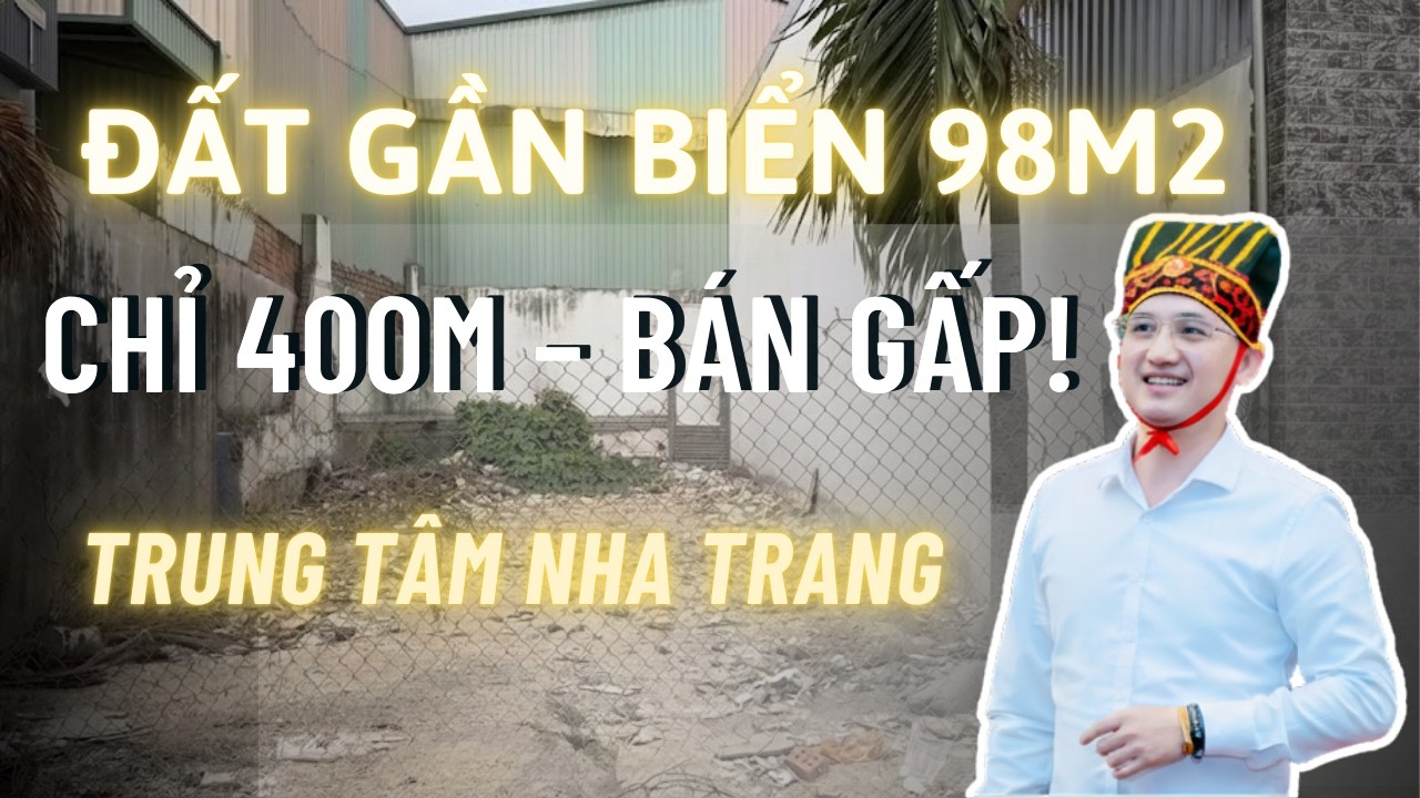 Chủ nhà bán gấp đất nền 98m2, trung tâm Nha Trang,đường ô tô,cách biển 400m giá cực ưu đãi.