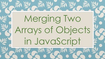 Merging Two Arrays of Objects in JavaScript