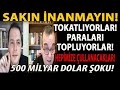 SAKIN İNANMAYIN! TOKATLIYORLAR! PARALARI TOPLUYORLAR! HEPİMİZE ÇULLANACAKLAR! 500 MİLYAR DOLAR ŞOKU!