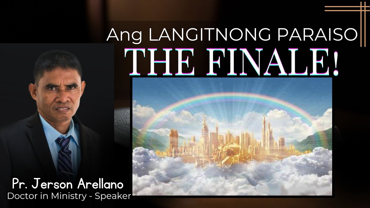 Ang LANGITNONG PARAISO - The FINALE! - Pastor Jerson Arellano