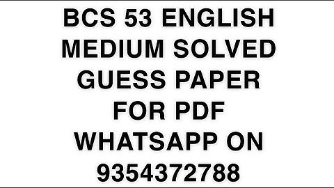 BCS 53 ENGLISH MEDIUM SOLVED GUESS PAPER FOR PDF WHATSAPP ON 9354372788