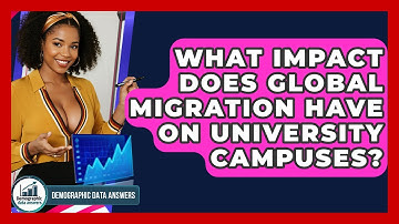 What Impact Does Global Migration Have On University Campuses? - Demographic Data Answers