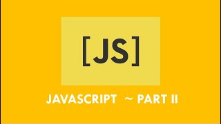 Javascript ~ PART II