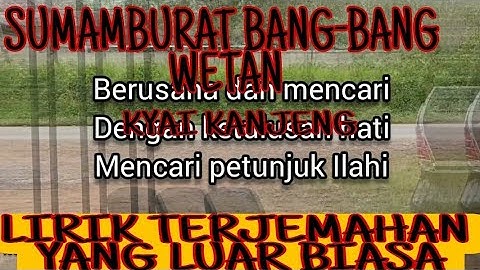 MAKNA ARTI TERJEMAHAN LIRIK SUMAMBURAT BANG-BANG WETAN KYAI KANJENG YANG LUAR BIASA