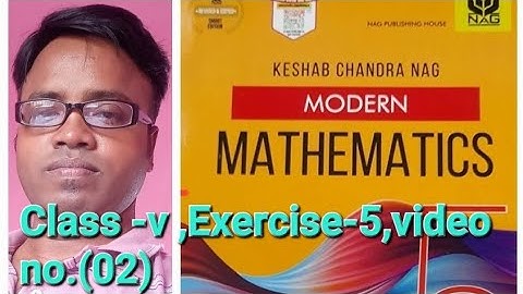 Modern Mathematics (K.c.nag),Class-v, Exercise-5,video no. (02)