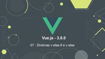 Vue.js 3.0.8 - 07 Diretivas v-else-if e v-else