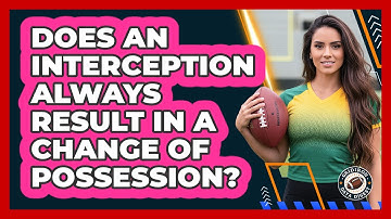 Does An Interception Always Result In A Change Of Possession?