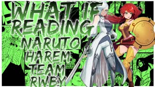 what if Reading Naruto harem team RWBY