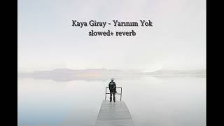Kaya Giray - Yarınım Yok Slowed Reverb