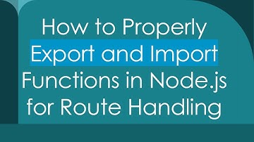 How to Properly Export and Import Functions in Node.js for Route Handling