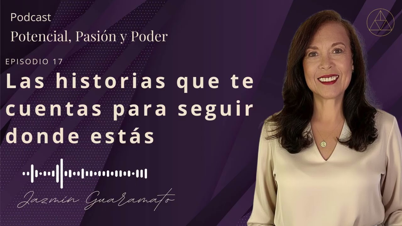 Episodio 17: Las historias que te cuentas para seguir donde estás.
