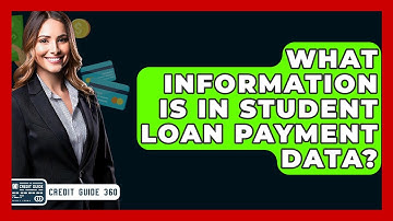 What Information Is In Student Loan Payment Data? - CreditGuide360.com