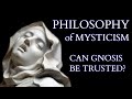 Philosophy of Mysticism - Are Mystical Experiences True and Can Gnosis be Trusted?