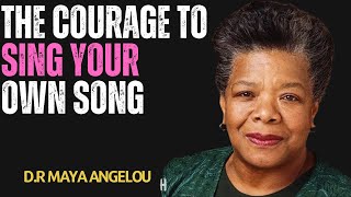 The Courage to Sing Your Own Song | D.R Maya Angelou Motivational Speech