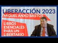 Miguel Anxo Bastos - Libros esenciales para un libertario - Liberaccion 2023