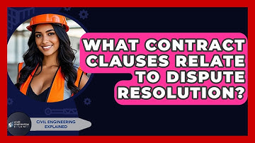 What Contract Clauses Relate To Dispute Resolution? - Civil Engineering Explained